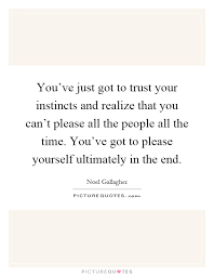 You Ve Just Got To Trust Your Instincts And Realize That You Picture Quotes