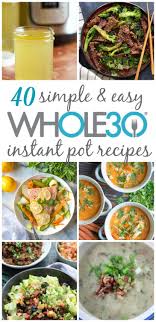 40 Whole30 Instant Pot Recipes So You Cook Whole30 Recipes While Spending Less Time Healthy Instant Pot Recipes Pot Recipes Healthy Instant Pot Dinner Recipes