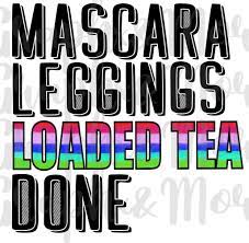 Loaded Tea Done Png Sublimation Design Etsy Design Tea Quotes Lettering