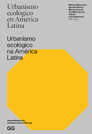 El panorama económico para américa latina, según el fmi. Urbanismo Ecologico En Na America Latina Harvard Graduate School Of Design