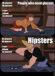 The Difference Between Hipsters And People Who Can T See Well Without Glasses Lol Cool Wannabes Johnny Bravo Funny Funny Pictures Funny Humor