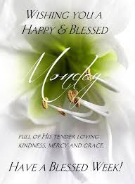 Have A Blessed Week Have A Blessed Week Blessed Week Monday Blessings