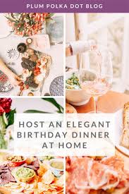 Birthday Dinner Ideas At Home How To Host An Elegant Birthday Dinner At Home Birthday Dinners Dinner Romantic Dinner Recipes