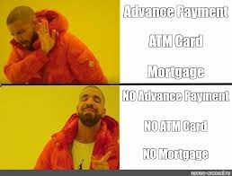 Updated daily, for more funny memes check our homepage. Somics Meme Advance Payment Atm Card Mortgage No Advance Payment No Atm Card No Mortgage Comics Meme Arsenal Com
