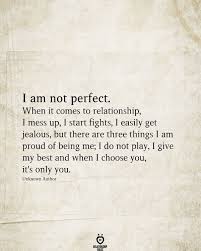 I Am Not Perfect When It Comes To Relationship I Mess Up I Start Fights Fighting Quotes Messed Up Quotes True Quotes
