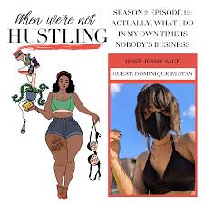 S2 E12: Actually, What I Do on My Own Time Is Nobodys Business with Dominique  Rystan | When Were Not Hustling Podcast