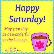Happy Saturday May Your Day Be As Wonderful As The First Sip Coffee And Jelly Beans Good Morning Happy Saturday Jelly Beans Happy Saturday