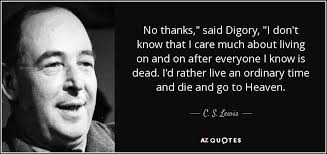 C. S. Lewis quote: No thanks," said Digory, "I don't know that I care...