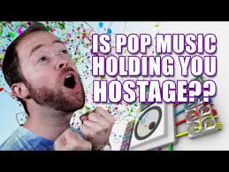 Is Pop Music Holding You Hostage?