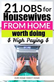 21 Jobs For Housewives Sitting At Home Worth Doing From Home Jobs For Housewives Job Online Jobs