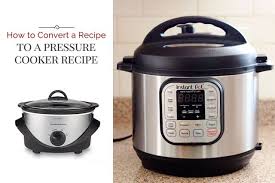 How To Convert A Recipe Into A Pressure Cooker Instant Pot