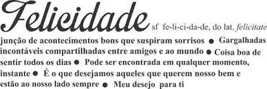 Quando as necessidades ou desejos de uma pessoa são realizados, ela sente felicidade, mas a simples realização dos desejos não pode sustentar este sentimento de felicidade. Adesivo Decorativo Frase Significado Felicidade Mercado Livre