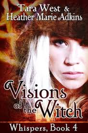 Visions of the Witch (Whispers, #4) by Tara West