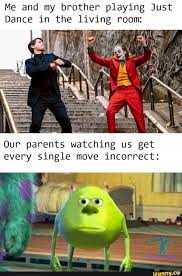 Me And My Brother Playing Just Dance In The Living Room Our Parents Watching Us Get Every Single Move Incorrect Ifunny Just Dance Stupid Funny Memes Funny Relatable Memes