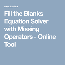 Fill The Blanks Equation Solver With Missing Operators Online Tool Online Calculator Equation Online Tools