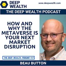 Post-Exit Entrepreneur Beau Button Reveals How And Why The Metaverse Is  Your Next Market Disruption