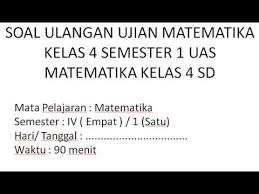 Contoh soal matematika kelas 4 semester 2. Soal Ulangan Ujian Uas Ukk Matematika Kelas 4 Sd Semester 1 Youtube