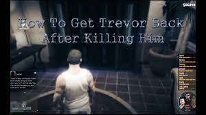 Missions are marked with the … How To Get Trevor Or Michael Back After Killing Him In Gta 5 Youtube