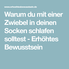 warum du mit einer zwiebel in deinen socken schlafen solltest erhohtes bewusstsein health health fitness tips