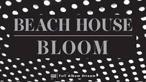 Beach House Bloom Full Album Stream Youtube