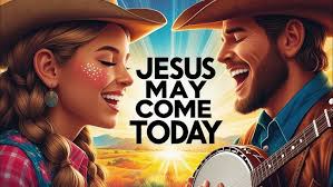 Jesus May Come Today