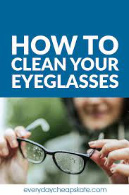 How To Clean Your Eyeglasses Cleaning Eyeglass Cleaning Eyeglasses
