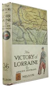 THE VICTORY OF LORRAINE. AUGUST 24-SEPTEMBER 12, 1914 by Bertrand, Adrien:  (1918)