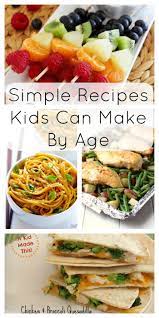 These Recipes Are Perfect To Start Your Kids Out In The Kitchen Broken Down By Age Easy Meals For Kids Recipes Kids Can Make Healthy Meals For Kids