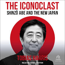 The Iconoclast: Shinzo Abe and the New Japan: Harris, Tobias, Sexton, Ward:  9798212364201: Amazon.com: Books