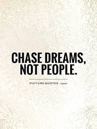 Chase Your Dreams Quotes Quotesgram Chase Your Dreams Quotes Chasing People Quotes Love Quotes For Her