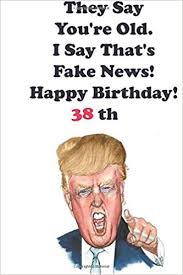 Donald trump and vladimir putin funny hilarious memes. Amazon Com Funny Donald Trump Happy Birthday 38 They Say You Re Old I Say That S Fake News Donald Trump 38 Birthday Gift They Say You Re Old I Say That S 110 Pages
