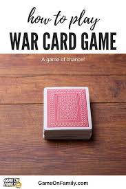 How To Play War Card Game A Game Of Chance Game On Family War Card Game Card Games For Kids Card Games