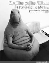 Meme Me Sitting Waiting Til I Can Leave The House For My Appointment All Templates Meme Arsenal Com