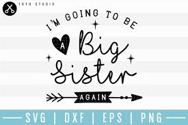 Relevancy relevancy top customer reviews. Im Going To Be A Big Sister Again Svg M17f9 182959 Svgs Design Bundles