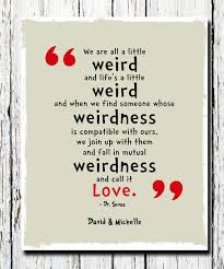 And life is a little weird. Dr Suess Wierd Quotes About Family Love Quotesgram