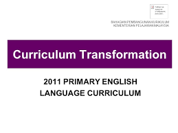 Latar belakang pembangunan kurikulum merupakan satu proses yang dinamik dan berterusan. Curriculum Transformation 2011 Primary English Language Curriculum Bahagian Pembangunan Kurikulum Kementerian Pelajaran Malaysia Ppt Download