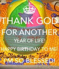 Another Year Birthday Quotes For Myself Thanking God It S My B Day Thank S God For Giving Me Another Year Of Life I M So Blessed Keep Calm In 2020 Happy Birthday Me Happy Birthday To Me Quotes Birthday Quotes For