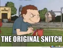 If you dont watch he will snitch on you. Snitch By Propeller Meme Center