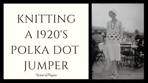 Check spelling or type a new query. The Sewing Room Blog Work In Progress Knitting A 1920 S Polka Dot Sweater
