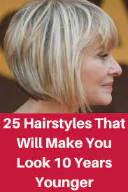 25 Hairstyles That Will Make You Look 10 Years Younger Hair Styles Hairstyle Look Hair Makeup