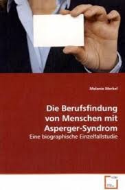 Asperger syndrome, or asperger's, is a previously used diagnosis on the autism spectrum. Die Berufsfindung Von Menschen Mit Asperger Syndrom Von Melanie Merkel Fachbuch Bucher De