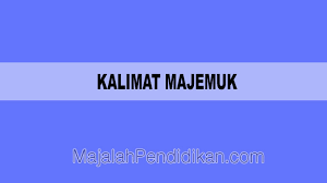 Berikut ini merupakan contoh kalimat majemuk yang lengkap. Kalimat Majemuk Pengertian Karakteristik Macam Dan Contoh