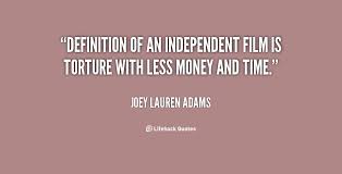 Definition of an independent film is torture with less money and ... via Relatably.com