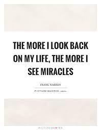 The More I Look Back On My Life The More I See Miracles Picture Quotes