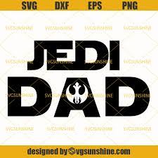 Download Jedi Dad Svg Star Wars Svg Dad Svg Fathers Day Svg Svgsunshine