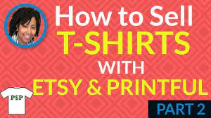 How to get started selling on redbubble? How To Sell T Shirts With Etsy Printful Part 2 Youtube