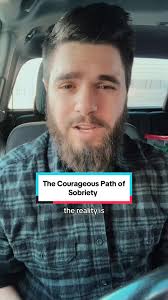 The Courageous Path of Sobriety