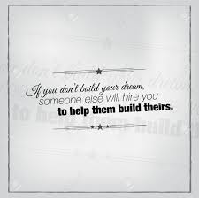 March 20, 2015 0 comments by ani. If You Don T Build Your Dream Someone Else Will Hire You To Royalty Free Cliparts Vectors And Stock Illustration Image 92490468