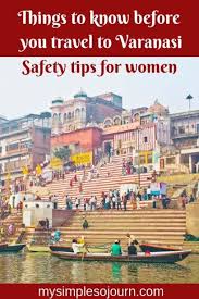Safety And Travel Tips Before You Travel To Varanasi My Simple Sojourn Travel Asia Destinations Travel Destinations