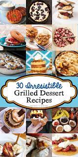 30 Irresistible Grilled Dessert Recipes Happiness Is Homemade Grilled Desserts Grilling Dessert Recipes Dessert Recipes